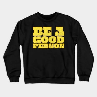 Be A Good Person ≈ Retro Typography Design Crewneck Sweatshirt